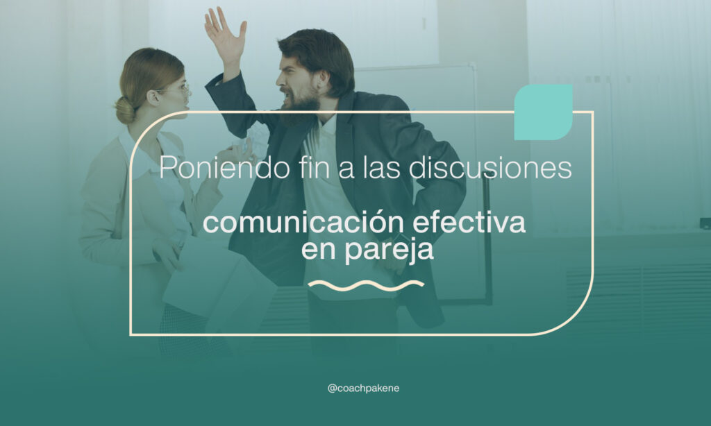 Poniendo fin a las discusiones - Comunicación efectiva en pareja